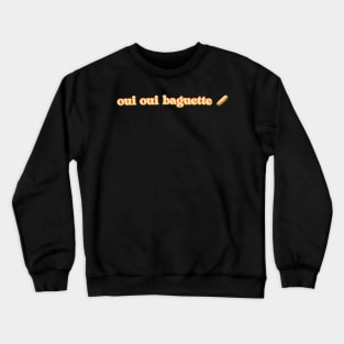 oui oui baguette Crewneck Sweatshirt